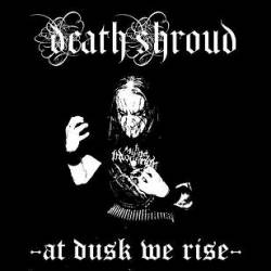 Death Shroud : At Dusk We Rise Death Shroud : At Dusk We Rise